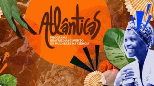 Atlânticas: Programa Beatriz Nascimento de Mulheres na Ciência