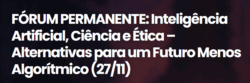 Fórum:Inteligência Artificial, Ciência e Ética: Alternativas Para Um Futuro Menos Algorítmico